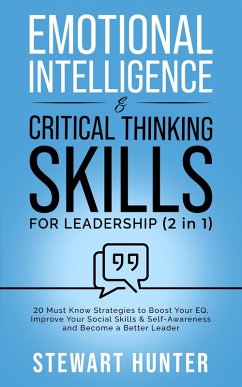 Cover Emotional Intelligence & Critical Thinking Skills For Leadership: 20 Must Know Strategies To Boost Your EQ, Improve Your Social Skills & Self-Awareness And Become A Better Leader (eBook, ePUB)