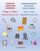 Parallel Language Learning, English Italian Vol.3 / Apprendimento Parallelo delle Lingue, Inglese Italiano Vol. 3: Things at Home / Cose a Casa