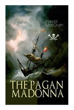 The Pagan Madonna: A Tale of a Grand Theft, Thrilling Adventure and Treasure Hunt - Macgrath, Harold