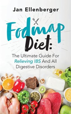 Fodmap Diet The Ultimate Guide For Relieving IBS And All Digestive Disorders - Ellenberger, Jan