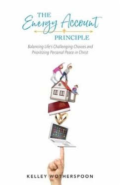 The Energy Account Principle: Balancing Life's Challenging Choices and Prioritizing Personal Peace in Christ - Wotherspoon, Kelley