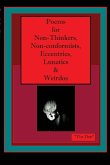 Poems for Non-Thinkers, Non-Conformists, Eccentrics, Lunatics & Weirdos