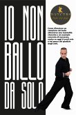 Io non ballo da solo: Come diventare un campione del ballo attraverso una mentalità vincente e un esempio concreto di successo, anche se ogg