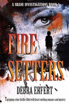 Fire Setters: A Shane Investigations: A gripping crime thriller filled with heart-melting romance and mystery - Erfert, Debra