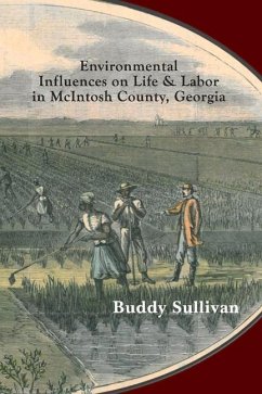 Environmental Influences on Life & Labor in McIntosh County, Georgia: Case Studies in Ecology as History - Sullivan, Buddy