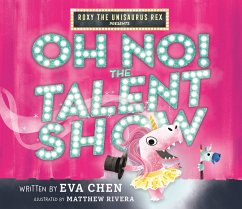 Roxy the Unisaurus Rex Presents: Oh No! the Talent Show - Chen, Eva