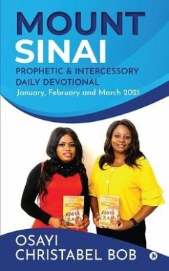 Mount Sinai Prophetic & Intercessory Daily Devotional: January, February and March 2021 - Osayi Christabel Bob