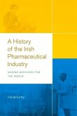 A History of the Irish Pharmaceutical Industry: Making Medicines for the World