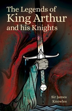 The Legends of King Arthur and His Knights - Knowles, Sir James