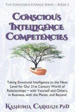 Conscious Intelligence Competencies: Taking Emotional Intelligence to the Next Level for Our 21st Century World of Relationships with Yourself and Oth - Carnegie, Kashonia