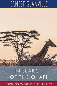 In Search of the Okapi (Esprios Classics) - Glanville, Ernest