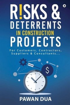 Risks Deterrents in Construction Projects: For Customers, Contractors, Suppliers & Consultants... - Pawan Dua