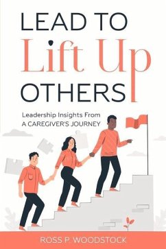 Lead to Lift Up Others: Leadership Insights from a Caregiver's Journey - Woodstock, Ross