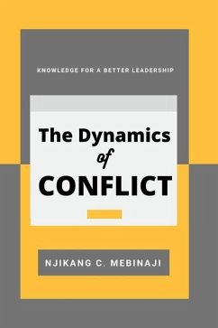 The Dynamics of Conflict: Knowledge for a better Leadership - Mebinaji, Njikang Clovis