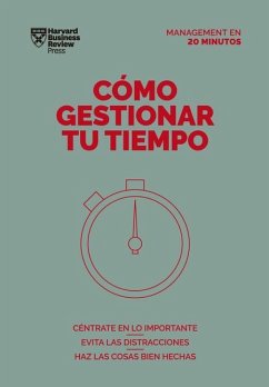 Cómo Gestionar Tu Tiempo. Serie Management En 20 Minutos (Managing Time. 20 Minute Manager. Spanish Edition) - Harvard Business Review