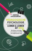 Pädagogische Psychologie: Lernen und Lehren mit Erfolg - Wie Wissen nachhaltig und erfolgreich vermittelt und aufgenommen wird. (eBook, ePUB)