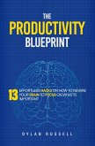 The Productivity Blueprint: 13 Effortless Hacks On How To Rewire Your Brain To Focus On What is Important (eBook, ePUB)