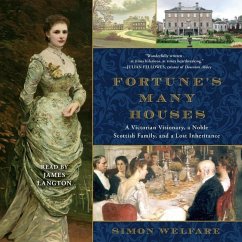 Fortune's Many Houses: A Victorian Visionary, a Noble Scottish Family, and a Lost Inheritance - Welfare, Simon