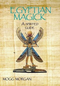 Egyptian Magick: A Spirited Guide - Morgan, Mogg