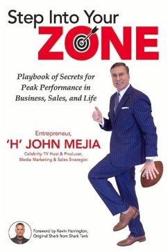 Step Into Your Zone: Playbook of Secrets for Peak Performance in Business, Sales, and Life - Mejia, 'H' John