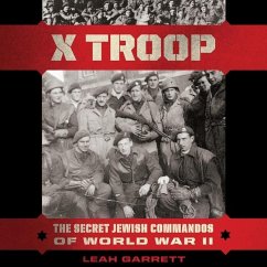 X Troop: The Secret Jewish Commandos of World War II - Garrett, Leah