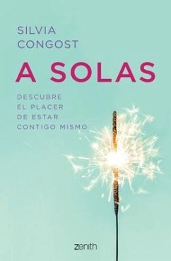 A Solas: Descubre El Placer de Estar Contigo Mismo - Congost, Silvia