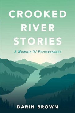 Crooked River Stories: A Memoir of Perseverance - Brown, Darin