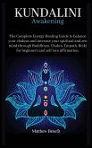 Kundalini Awakening 6 IN 1: The Complete Energy Healing Path. Balance your Chakras and Increase your Spiritual and Zen Mind through Buddhism, Chak