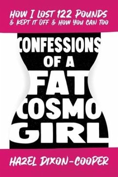 Confessions of a Fat Cosmo Girl: How I Lost 122 Pounds & Kept It Off & How You Can Too - Dixon-Cooper, Hazel