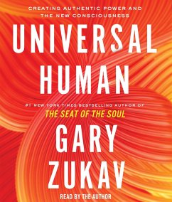 Universal Human: Creating Authentic Power and the New Consciousness - Zukav, Gary