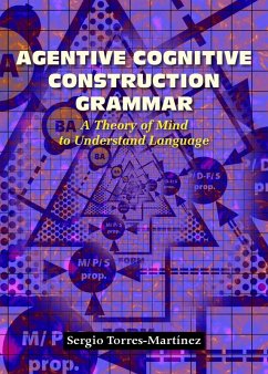 Agentive Cognitive Construction Grammar A Theory of Mind to Understand Language (eBook, ePUB) - Torres-Martínez, Sergio