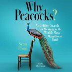 Why Peacocks?: An Unlikely Search for Meaning in the World's Most Magnificent Bird