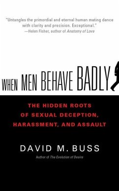 When Men Behave Badly: The Hidden Roots of Sexual Deception, Harassment, and Assault - Buss, David M.