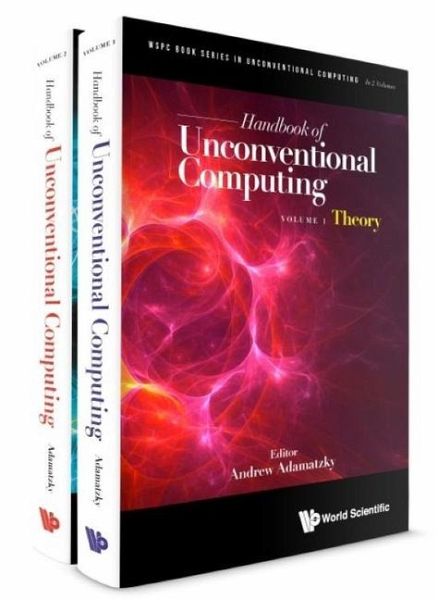 Handbook of Unconventional Computing (in 2 Volumes) Handbook of Unconventional Computing (in 2 Volumes)