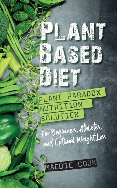Plant Based Diet Plant Paradox Nutrition Solution for Beginners, Athletes, and Optimal Weight Loss - Cook, Maddie