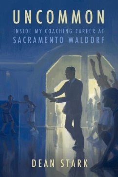 Uncommon: Inside My Coaching Career at Sacramento Waldorf F - Stark, Dean
