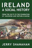 Ireland: A SOCIAL HISTORY: From The Celts To The Foundations Of Unionism And Republicanism