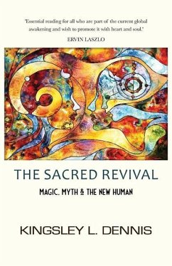 The Sacred Revival: Magic, Myth & the New Human - Dennis, Kingsley L.