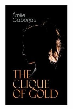 The Clique of Gold: Mystery Novel - Gaboriau, Émile