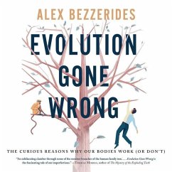 Evolution Gone Wrong: The Curious Reasons Why Our Bodies Work (or Don't) - Bezzerides, Alexander