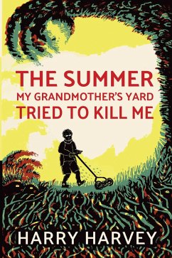 The Summer My Grandmother's Yard Tried to Kill Me - Harvey, Harry