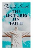 The Lectures on Faith: Teachings on the Doctrine and Theology of Mormons