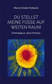 Du stellst meine Füße auf weiten Raum