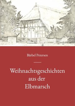 Weihnachtsgeschichten aus der Elbmarsch - Petersen, Bärbel