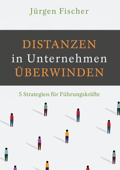 Distanzen in Unternehmen überwinden - Fischer, Jürgen