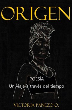 Origen: Poesía, Un Viaje A Través Del Tiempo (eBook, ePUB) - Ortiz, Victoria Panezo