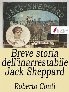 Breve storia dell'inarrestabile Jack Sheppard (eBook, ePUB) - Conti, Roberto