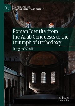 Roman Identity from the Arab Conquests to the Triumph of Orthodoxy (eBook, PDF) - Whalin, Douglas