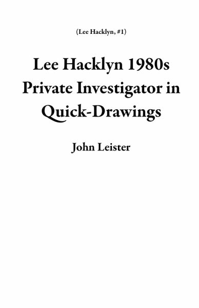 Lee Hacklyn 1980s Private Investigator in Quick-Drawings (eBook, ePUB)