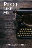 Plot Like Me (A Guide to Writing Like An Author Who's Already Made All the Mistakes and Learned From Them, #1) (eBook, ePUB)
